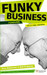 Funky Business Forever : How to enjoy capitalism 3 Rev ed Edition by Kjell Nordstrom