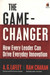 The Game Changer: How Every Leader Can Drive Everyday Innovation : How Every Leader Can Drive Everyday Innovation by A. G. Lafley