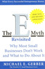 The E-Myth Revisited: Why Most Small Businesses Don't Work And What To Do About It by Michael E. Gerber