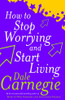 How to Stop Worrying and Start Living by Dale Carnegie