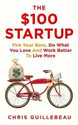 The $100 Startup: Fire Your Boss, Do What You Love and Work Better to Live More: Book