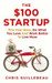 The $100 Startup: Fire Your Boss, Do What You Love and Work Better to Live More by Chris Guillebeau