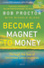 Become a Magnet to Money (with CD) 1st Edition by Bob Proctor