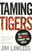 Taming Tigers: Do things you never thought you could by Jim Lawless